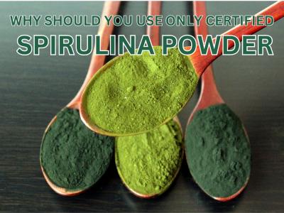 Why You Must Use Only Certified Spirulina Powder