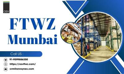 Elevate Your International Trade |  FTWZ Mumbai's Osvftwz Advantage