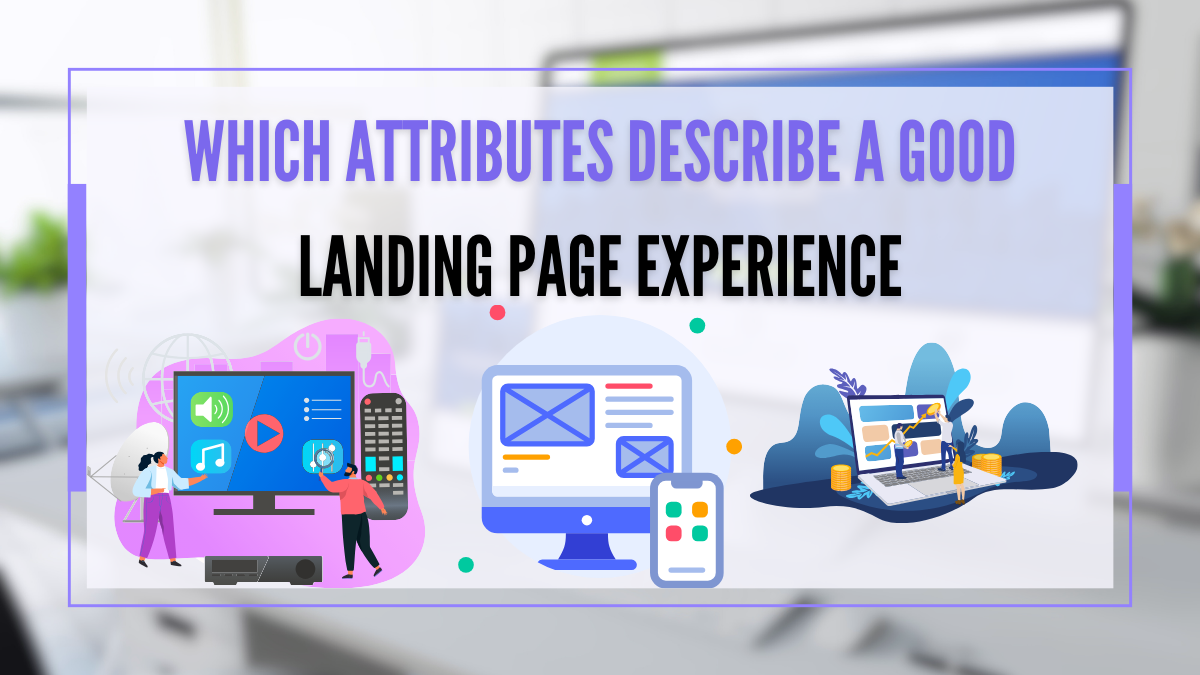 Which Attributes Describe a Good Landing Page Experience?