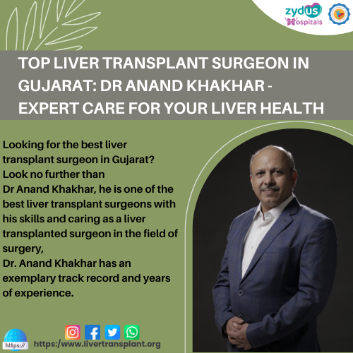 Top Liver Transplant Surgeon in Gujarat: Dr Anand Khakhar - Expert Care for Your Liver Health! 