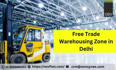 Best Free Trade Warehousing Zone in Delhi | OSVFTWZ