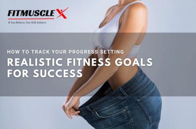 Track Your Progress Setting Realistic Fitness Goals for Success