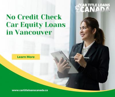 Car Equity Loans Vancouver (We handle all credit types)