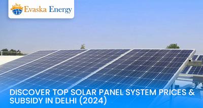 Solar Panel Prices & Subsidies In Delhi 2024 | Evaska Energy