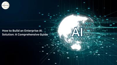  How to Build an Enterprise AI Solutions: A Comprehensive Guide