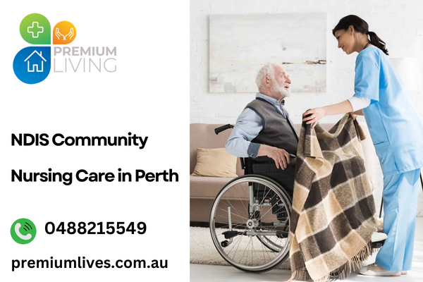 Professional NDIS Community Nursing Care in Perth | Call 0488215549