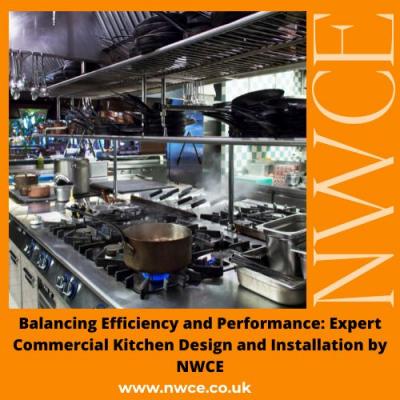 Balancing Efficiency and Performance: Expert Commercial Kitchen Design and Installation by NWCE