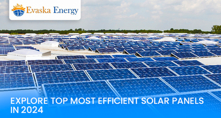Top Efficient Solar Panels In 2024: Evaska Energy