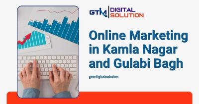 Online Marketing in kamla Nagar and Gulabi Bagh - gtmdigitalsolution