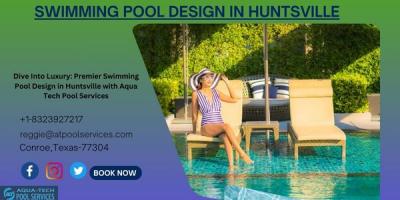 Swimming Pool Design in Huntsville with Aqua Tech Pool Services|Call: +1-832-392-7217 - Other Other