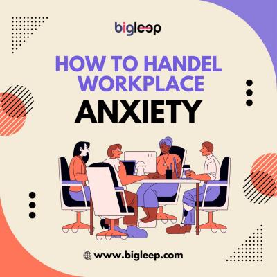 How To Handel Workplace Anxiety 