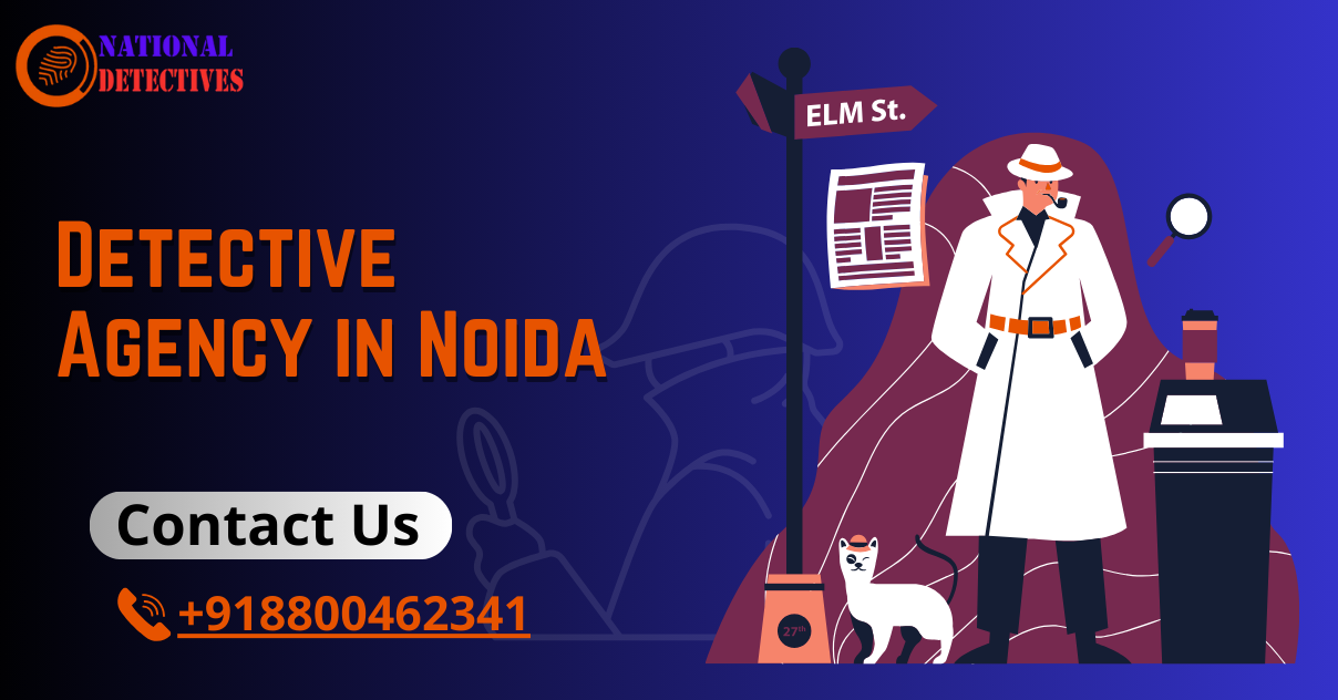 The Best Detective Agency in Noida is at Your Service