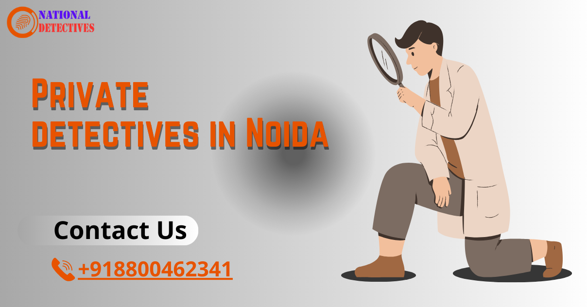 India’s No. 1 Professional Private Detectives in Noida 