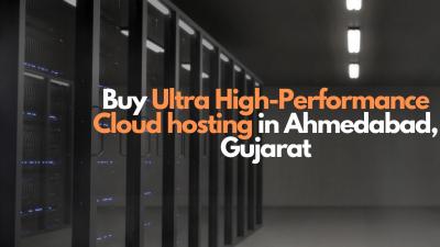 Buy Ultra High Performance Cloud hosting in Ahmedabad, Gujarat - Ahmedabad Hosting