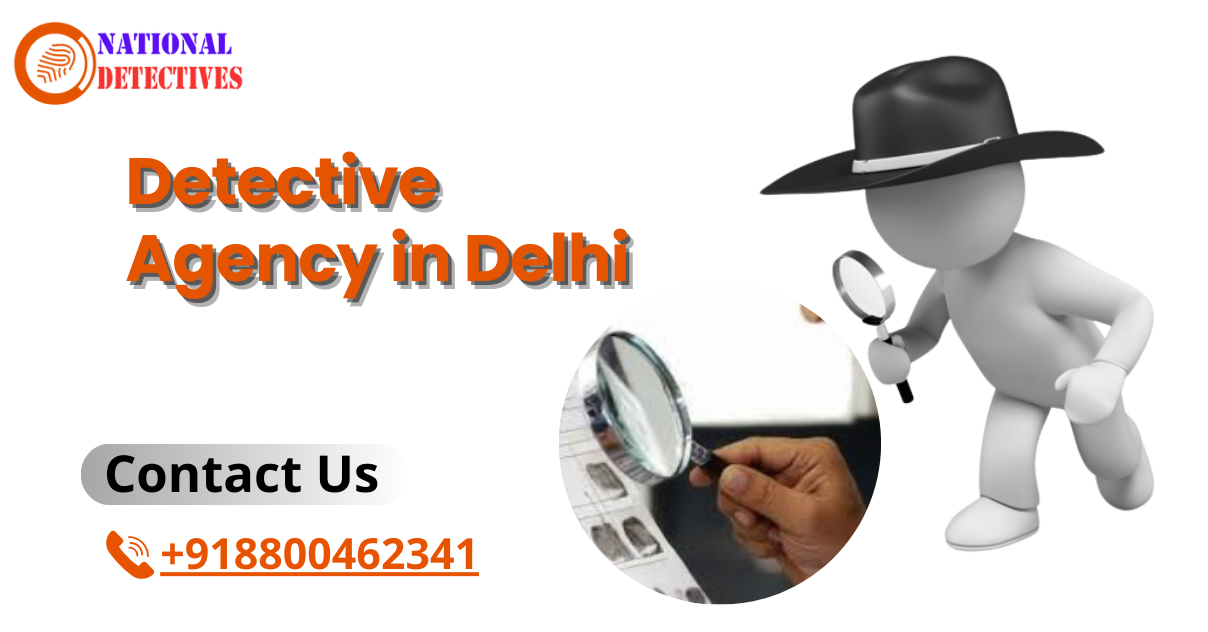 Detective Agency in Delhi | Uncovering Truth with Discretion and Precision