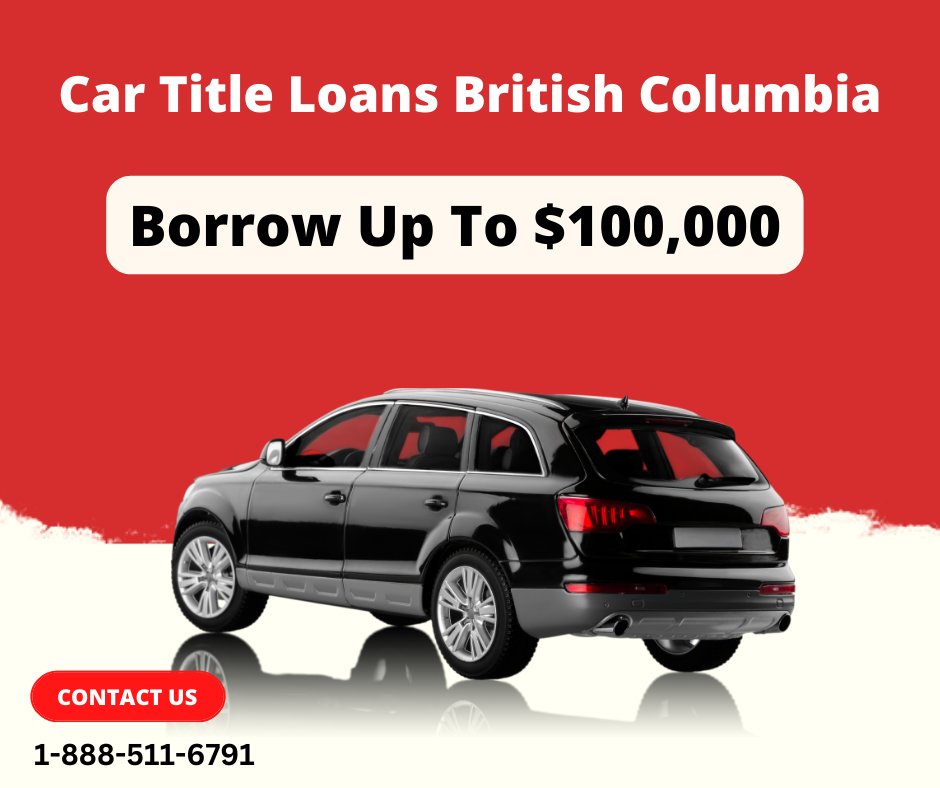 Car Title Loans British Columbia - Vehicle Title Loans 
