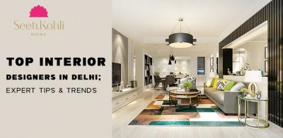 Top Interior Designers in Delhi: Expert Tips & Trends - Delhi For Sale