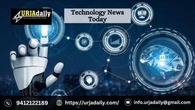 Fresh Technology News Today by Urjadaily