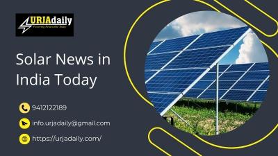 Solar News in India Today: Posts and Analysing | UrjaDaily
