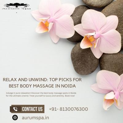Relax and Unwind Top Picks for Best Body Massage in Noida - Other Other