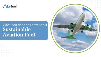 What You Need to Know About Sustainable Aviation Fuel