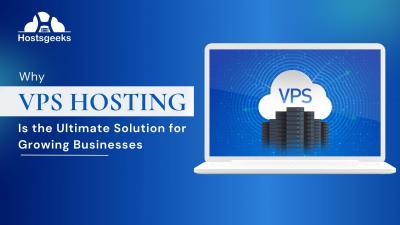 Why VPS Hosting is the Ultimate Solution for Growing Businesses