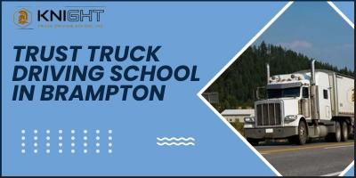 Trust Truck Driving School In Brampton | Knight Driving School