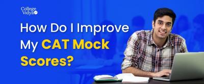 How to Improve CAT Mock Scores?-Detailed Guide on CAT 2023 Preparation Strategy