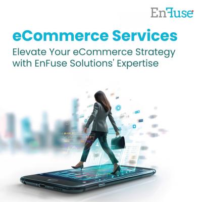 Elevate Your eCommerce Strategy with EnFuse Solutions' Expertise