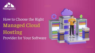 How to Choose the Right Managed Cloud Hosting Provider for Your Software