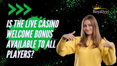 Is the Live Casino Welcome Bonus Available to All Players? - Bangalore Other