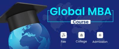 Global MBA - Courses, Fees, Colleges, Career, Admission 2024
