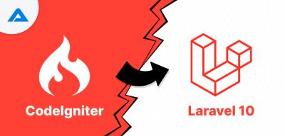 CodeIgniter Migration To Laravel 10-Your Next-Level Development Guide