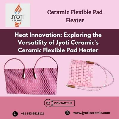 Advanced Ceramic Flexible Pad Heater for Efficient Heating - Jyoti Ceramics