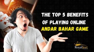 The Top 5 Benefits of Playing Online Andar Bahar Game