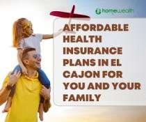 Affordable Health Insurance Plans in El Cajon for You and Your Family