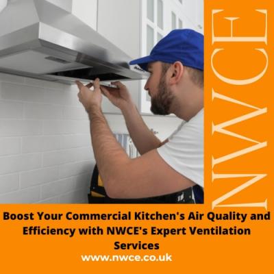 Boost Your Commercial Kitchen's Air Quality and Efficiency with NWCE's Expert Ventilation Services