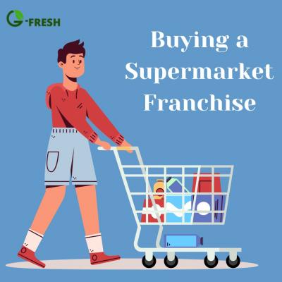 Buying a Supermarket Franchise is Good way to Start your Business