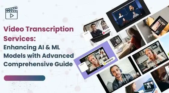 Enhancing AI & ML Models with Advanced Video Transcription Services