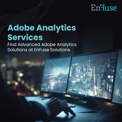 Find Advanced Adobe Analytics Solutions at EnFuse Solutions - Mumbai Other