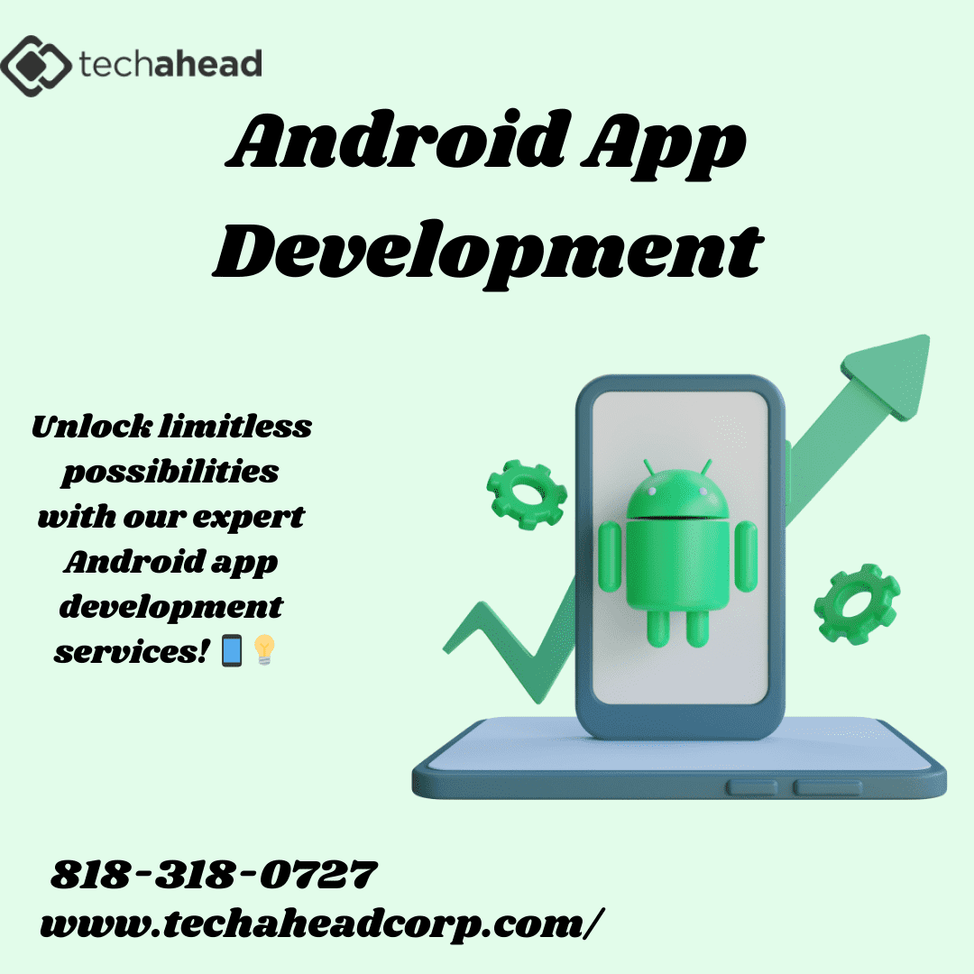 Transform Your Business with TechAhead's Android App Development services - Los Angeles Computer