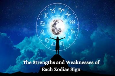 The Strengths and Weaknesses of Each Zodiac Sign
