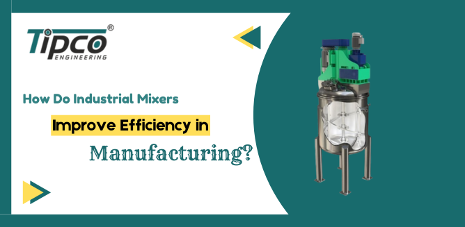 How Do Industrial Mixers Improve Efficiency in Manufacturing? - Delhi Industrial Machineries