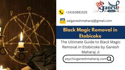 The Ultimate Guide to Black Magic Removal in Etobicoke by Ganesh Maharaj Ji - Other Other