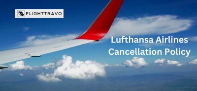 Everything You Need to Know About Lufthansa Airlines Cancellation Policy