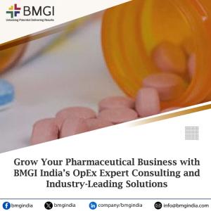 Grow Your Pharmaceutical Business with BMGI India’s OpEx Expert Consulting and Industry-Leading So