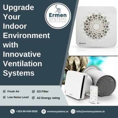 Upgrade Your Indoor Environment with Innovative Ventilation Systems