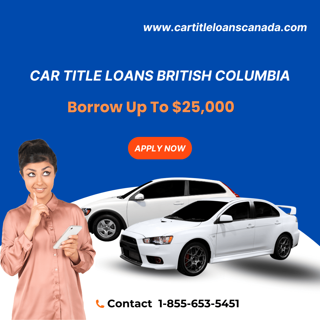 Car Title Loans British Columbia – Vehicle Title Loans 