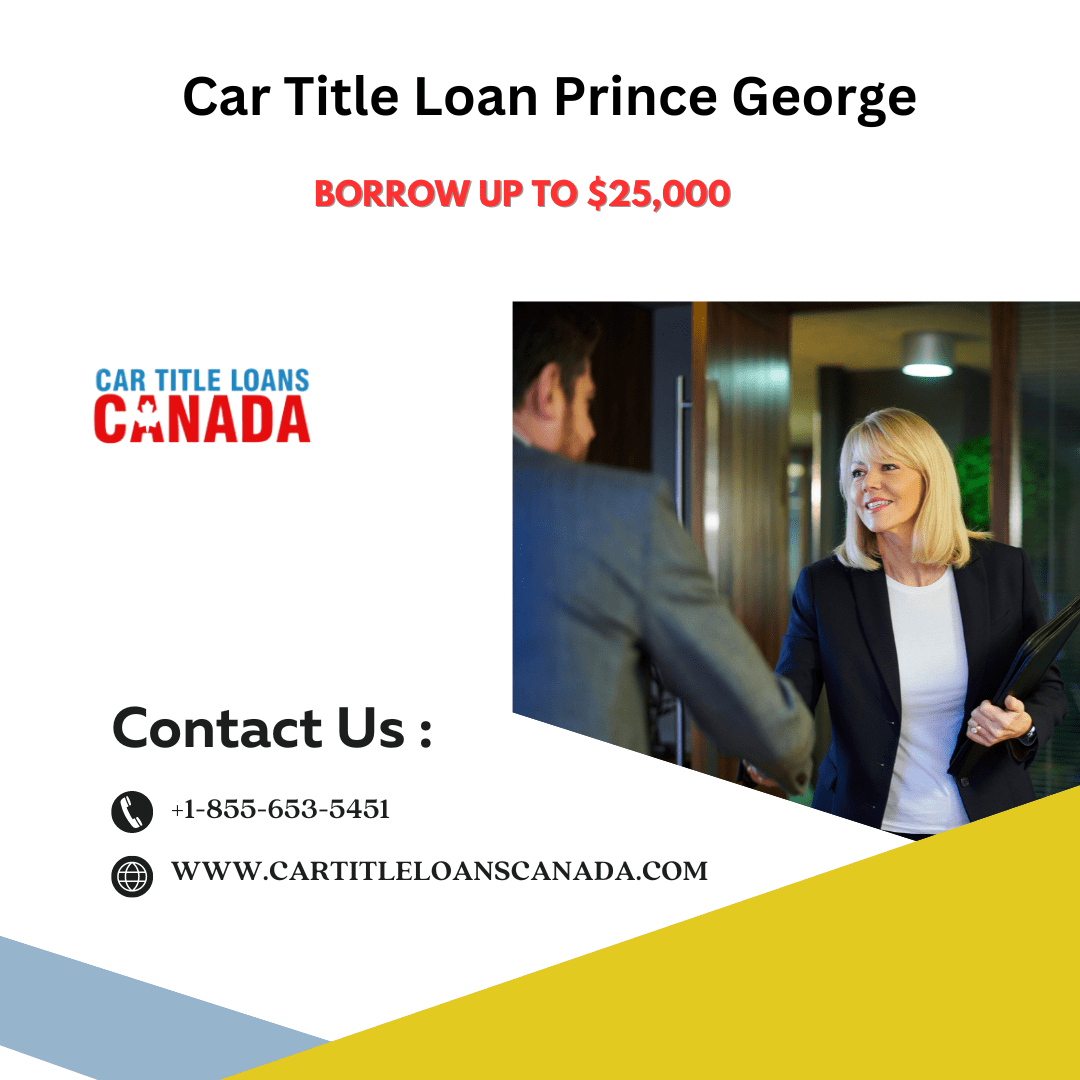 Car Title Loan Prince George - No Credit Check