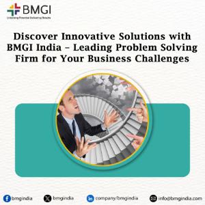 Discover Innovative Solutions with BMGI India – Leading Problem Solving Firm for Your Business Cha